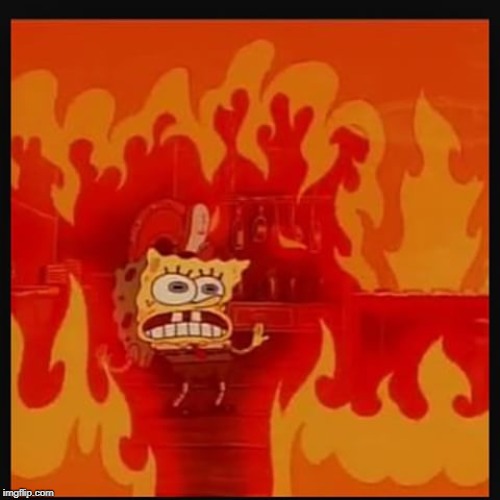 spongebob fire | image tagged in spongebob fire | made w/ Imgflip meme maker