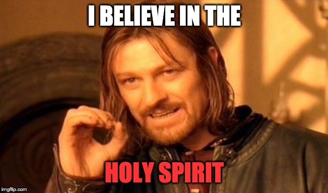 One Does Not Simply Meme | I BELIEVE IN THE; HOLY SPIRIT | image tagged in memes,holy spirit,bible,holy bible | made w/ Imgflip meme maker
