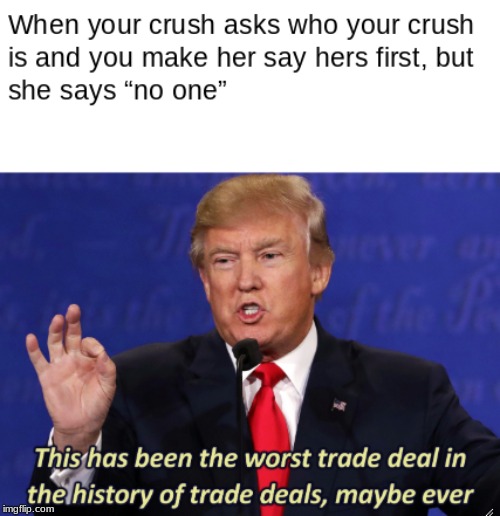 image tagged in donald trump worst trade deal,crush | made w/ Imgflip meme maker
