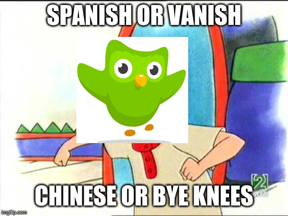 Angry caillou | SPANISH OR VANISH CHINESE OR BYE KNEES | image tagged in angry caillou | made w/ Imgflip meme maker