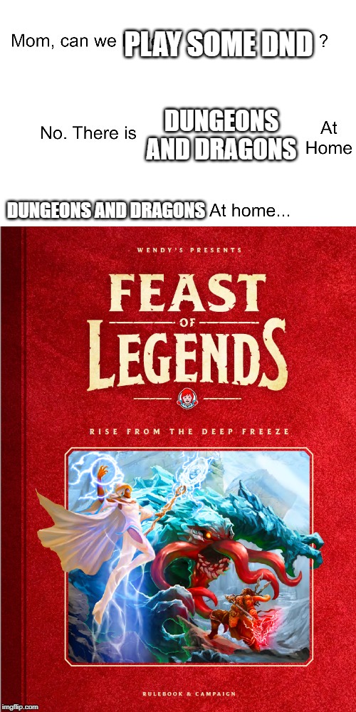 PLAY SOME DND; DUNGEONS AND DRAGONS; DUNGEONS AND DRAGONS | image tagged in mom can we have,dndmemes | made w/ Imgflip meme maker