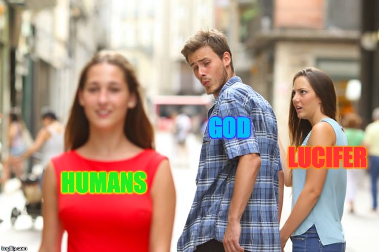 John Milton's 'Paradise Lost' in three words | GOD; LUCIFER; HUMANS | image tagged in memes,distracted boyfriend,god,devil,funny memes,literature | made w/ Imgflip meme maker