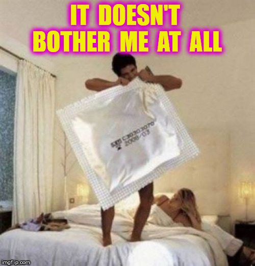IT  DOESN'T  BOTHER  ME  AT  ALL | made w/ Imgflip meme maker