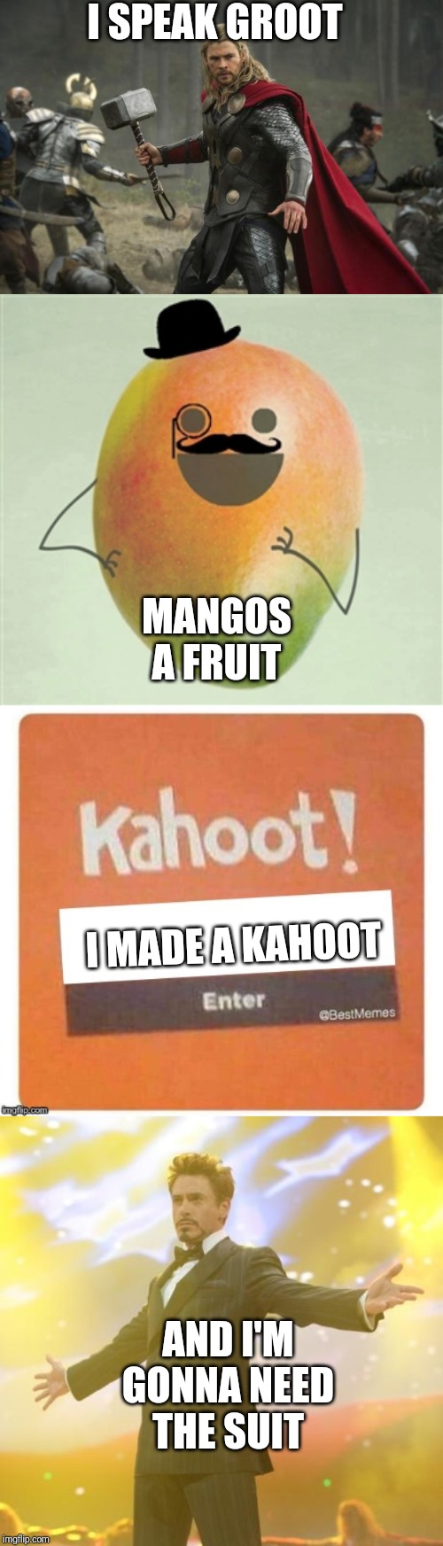 I SPEAK GROOT; MANGOS A FRUIT; I MADE A KAHOOT; AND I'M GONNA NEED THE SUIT | image tagged in robert downey jr iron man,thor hammer,fancy mango,funniest kahoot name | made w/ Imgflip meme maker
