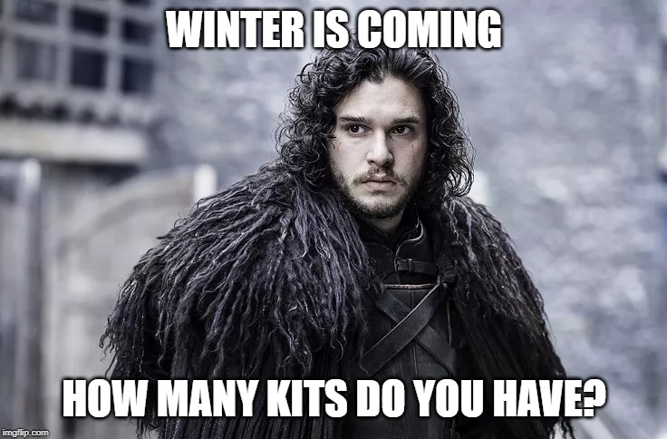 WINTER IS COMING; HOW MANY KITS DO YOU HAVE? | made w/ Imgflip meme maker