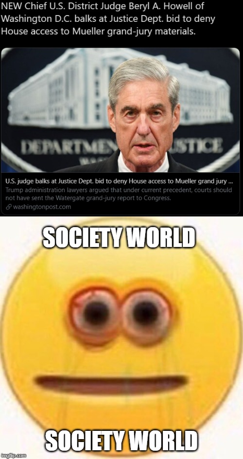 check out this cool ne w meme, | SOCIETY WORLD; SOCIETY WORLD | image tagged in dank memes,liberals,wait does that say courts should not have sent the watergate grand-jury report to congress | made w/ Imgflip meme maker