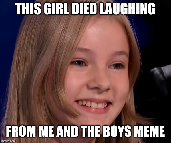 THIS GIRL DIED LAUGHING FROM ME AND THE BOYS MEME | made w/ Imgflip meme maker