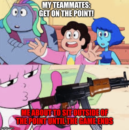 Spinel is about to trigger the team | MY TEAMMATES: GET ON THE POINT! ME ABOUT TO SIT OUTSIDE OF THE POINT UNTIL THE GAME ENDS | image tagged in steven universe,spinel,yeet,overwatch | made w/ Imgflip meme maker