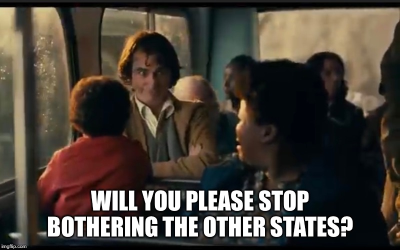 WILL YOU PLEASE STOP BOTHERING THE OTHER STATES? | made w/ Imgflip meme maker