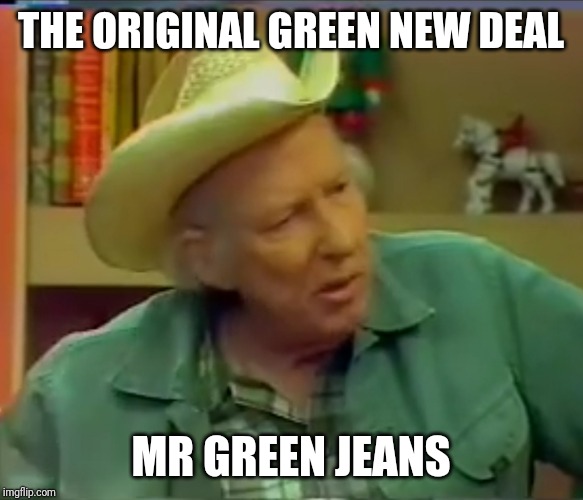 The original green new deal | THE ORIGINAL GREEN NEW DEAL; MR GREEN JEANS | image tagged in mr green jeans | made w/ Imgflip meme maker