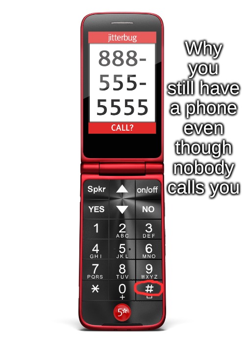 The selling point of the telephone since its invention is the booty call button on the keypad. | image tagged in life,memes | made w/ Imgflip meme maker