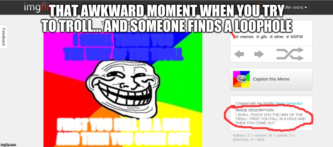 THAT AWKWARD MOMENT WHEN YOU TRY TO TROLL... AND SOMEONE FINDS A LOOPHOLE | made w/ Imgflip meme maker
