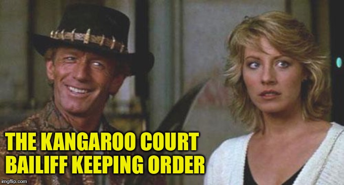 Now, this is a knife! | THE KANGAROO COURT 
BAILIFF KEEPING ORDER | image tagged in crocodile dundee | made w/ Imgflip meme maker