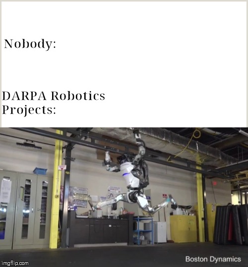 Nobody:; DARPA Robotics Projects: | image tagged in memes,robots,parkour | made w/ Imgflip meme maker