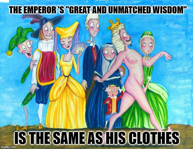 Ivanka Unveils The New Trump Clothing Line.. | THE EMPEROR 'S "GREAT AND UNMATCHED WISDOM"; IS THE SAME AS HIS CLOTHES | image tagged in the emperor's new clothes,donald trump | made w/ Imgflip meme maker