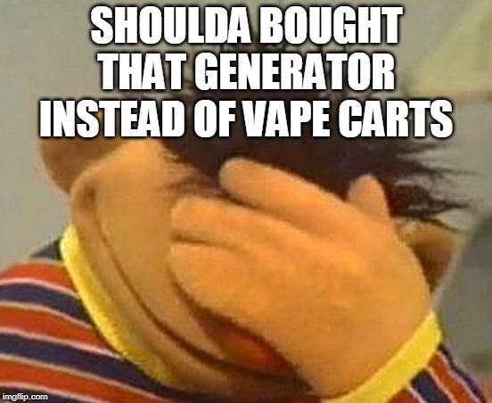 Facepalm | SHOULDA BOUGHT THAT GENERATOR; INSTEAD OF VAPE CARTS | image tagged in pge,power apocalypse,captain hindsight,california fires,facepalm,doh | made w/ Imgflip meme maker