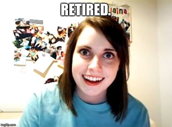 Overly Attached Girlfriend Meme - Imgflip