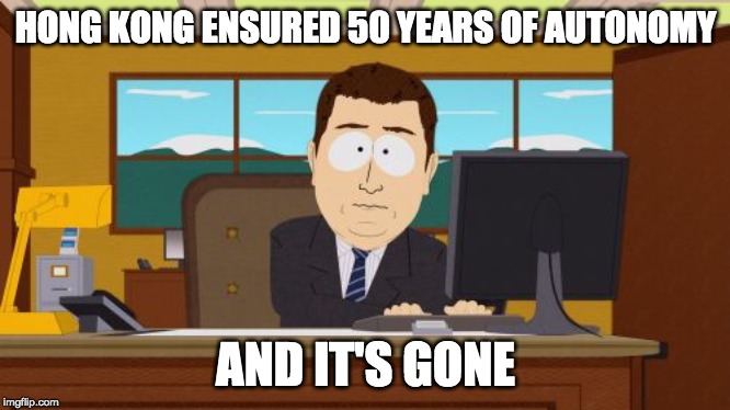 Aaaaand Its Gone | HONG KONG ENSURED 50 YEARS OF AUTONOMY; AND IT'S GONE | image tagged in memes,aaaaand its gone | made w/ Imgflip meme maker