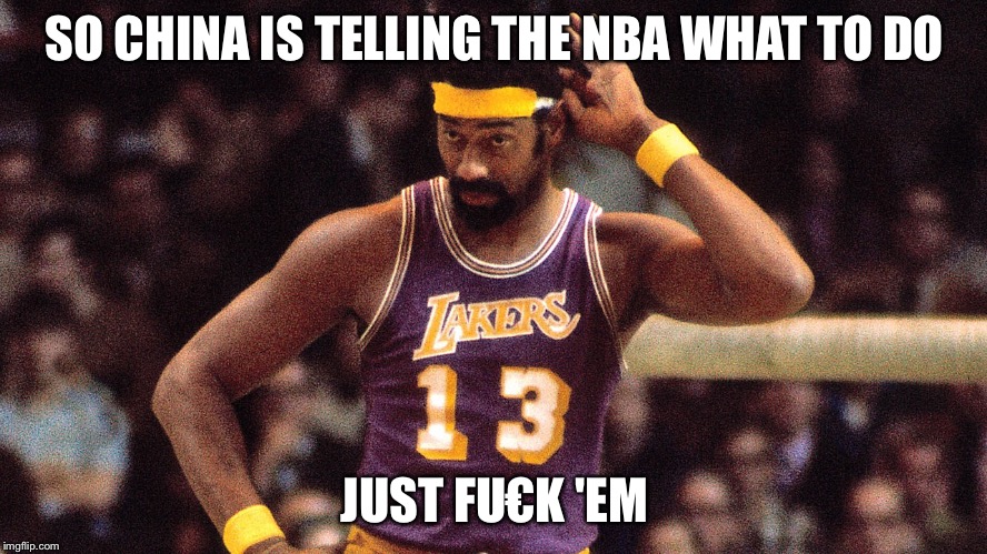 :) I wonder how many ppl will get this | SO CHINA IS TELLING THE NBA WHAT TO DO; JUST FU€K 'EM | image tagged in wilt chamberlain | made w/ Imgflip meme maker