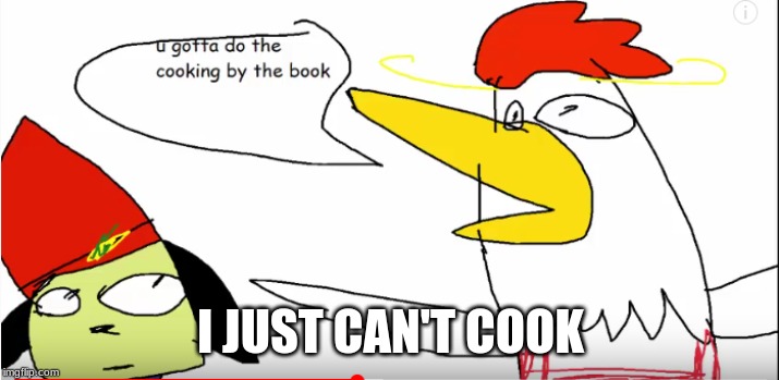 I JUST CAN'T COOK | made w/ Imgflip meme maker