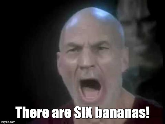 Picard Four Lights | There are SIX bananas! | image tagged in picard four lights | made w/ Imgflip meme maker