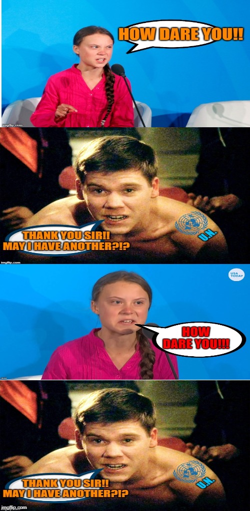 Greta aint great | image tagged in greta thunberg how dare you,climate change,united nations | made w/ Imgflip meme maker