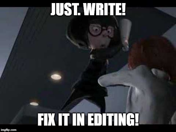 Edna Mode | JUST. WRITE! FIX IT IN EDITING! | image tagged in edna mode | made w/ Imgflip meme maker