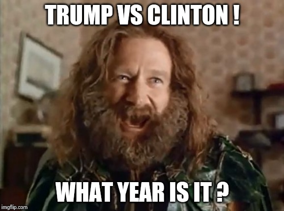What Year Is It Meme | TRUMP VS CLINTON ! WHAT YEAR IS IT ? | image tagged in memes,what year is it | made w/ Imgflip meme maker