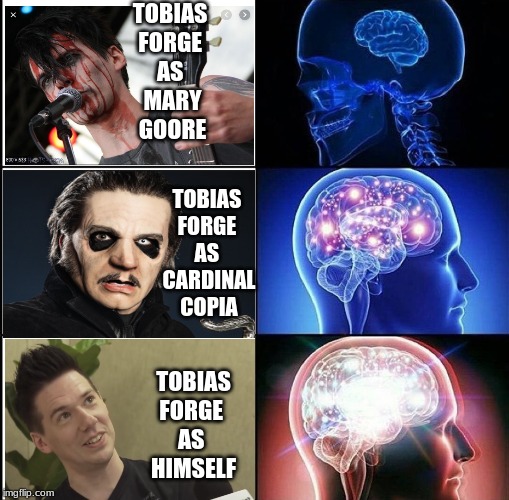 the sides of Tobias Forge | TOBIAS 
FORGE 
AS 
MARY
GOORE; TOBIAS 
FORGE 
AS 
CARDINAL
COPIA; TOBIAS
FORGE 
AS 
HIMSELF | image tagged in 1000 iq,tobias forge,repugnant,ghost bc | made w/ Imgflip meme maker