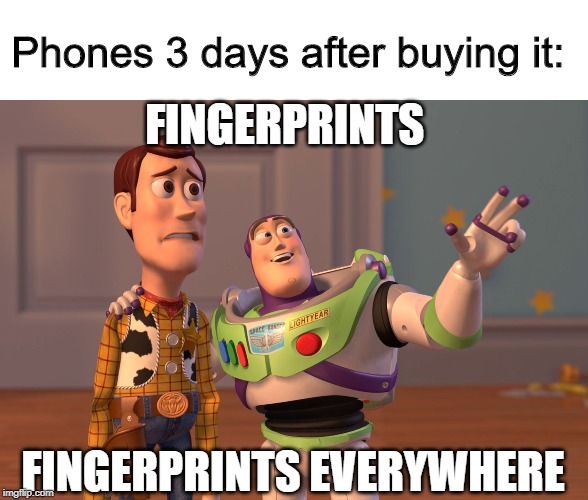 X, X Everywhere | Phones 3 days after buying it:; FINGERPRINTS; FINGERPRINTS EVERYWHERE | image tagged in memes,x x everywhere,iphone,new phone,fingerprints | made w/ Imgflip meme maker