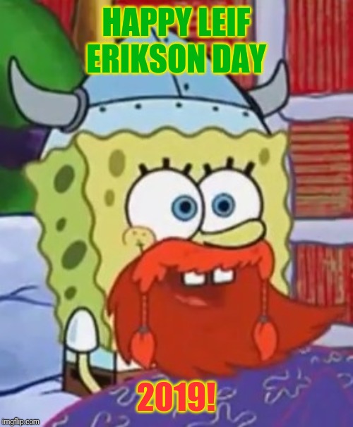 HINGA DINGA DURGEN! | HAPPY LEIF ERIKSON DAY; 2019! | image tagged in happy leif erikson day,hinga dinga durgen,spongebob,spongebob squarepants | made w/ Imgflip meme maker