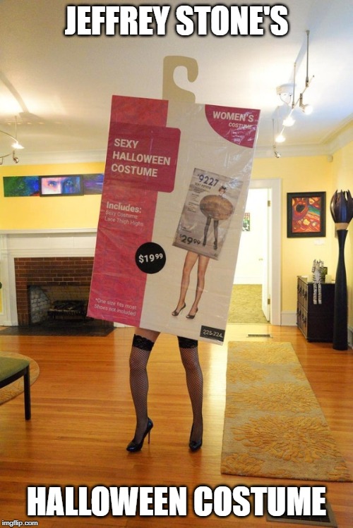 I know I'm asking for it... *prepares eye bleach* | JEFFREY STONE'S; HALLOWEEN COSTUME | image tagged in memes,funny,halloween,costume,sexy,women | made w/ Imgflip meme maker