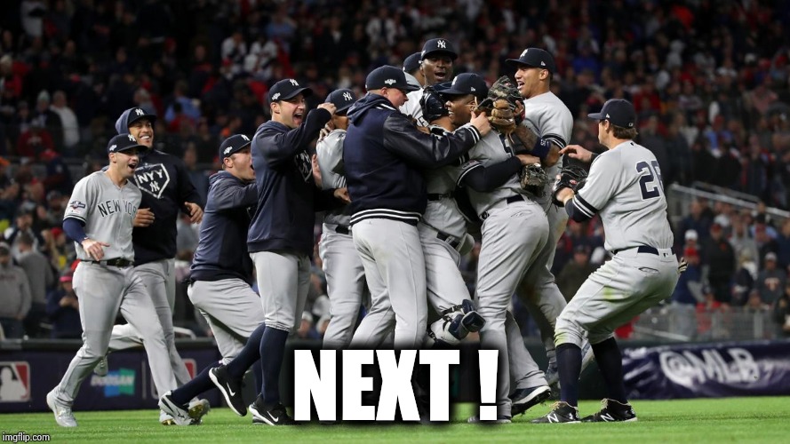 The Yankees get a little rest time | NEXT ! | image tagged in baseball,yankees,sweep,b-bye twins,go on,champagne | made w/ Imgflip meme maker