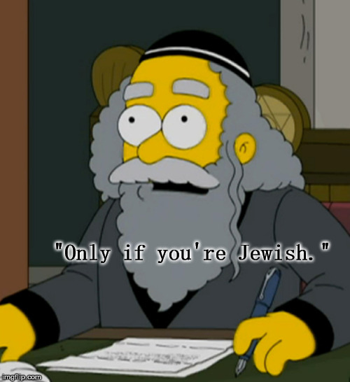 "Only if you're Jewish." | made w/ Imgflip meme maker