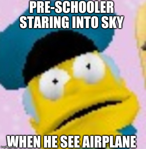 idk this was an old meme | PRE-SCHOOLER STARING INTO SKY; WHEN HE SEE AIRPLANE | image tagged in fun stuff,old meme | made w/ Imgflip meme maker