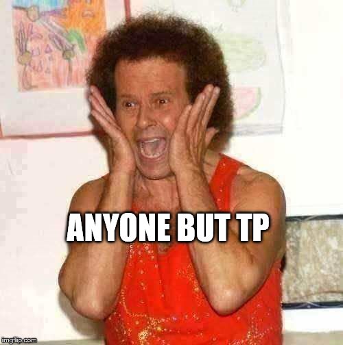 Richard Simmons | ANYONE BUT TP | image tagged in richard simmons | made w/ Imgflip meme maker
