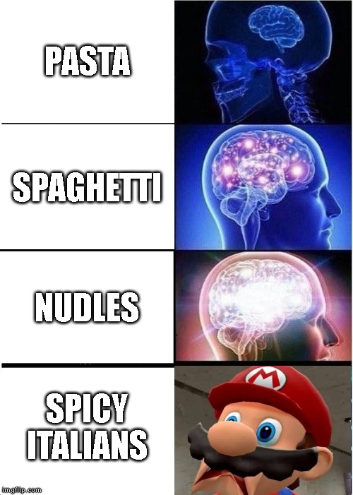 Expanding Brain | PASTA; SPAGHETTI; NUDLES; SPICY ITALIANS | image tagged in memes,expanding brain | made w/ Imgflip meme maker