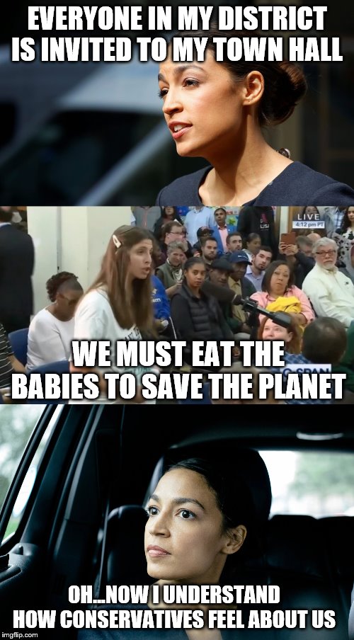 EVERYONE IN MY DISTRICT IS INVITED TO MY TOWN HALL; WE MUST EAT THE BABIES TO SAVE THE PLANET; OH...NOW I UNDERSTAND HOW CONSERVATIVES FEEL ABOUT US | image tagged in daily aoc quote,alexandria ocasio-cortez,eat the babies | made w/ Imgflip meme maker