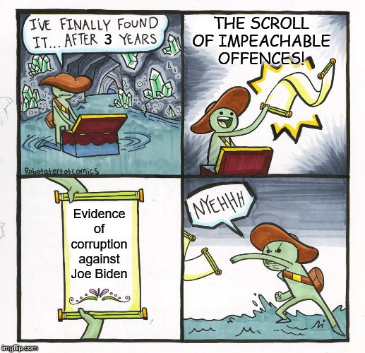 The Scroll Of Truth Meme | Evidence of corruption against Joe Biden THE SCROLL OF IMPEACHABLE OFFENCES! 3 | image tagged in memes,the scroll of truth | made w/ Imgflip meme maker