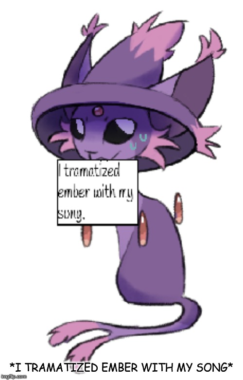 Charna gets shamed. | *I TRAMATIZED EMBER WITH MY SONG* | image tagged in shame,pokemon,original character,fusion,pokemon fusion,witches | made w/ Imgflip meme maker