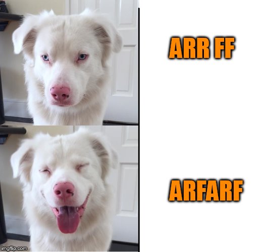 Expanding dog | ARR FF ARFARF | image tagged in expanding dog | made w/ Imgflip meme maker