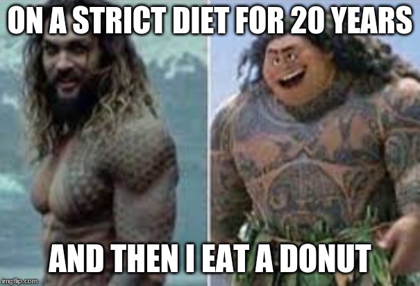 ON A STRICT DIET FOR 20 YEARS; AND THEN I EAT A DONUT | image tagged in funny meme,diet | made w/ Imgflip meme maker