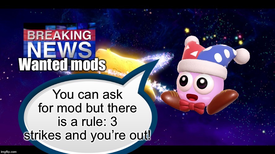 Marx breaking news | You can ask for mod but there is a rule: 3 strikes and you’re out! Wanted mods | image tagged in marx breaking news | made w/ Imgflip meme maker