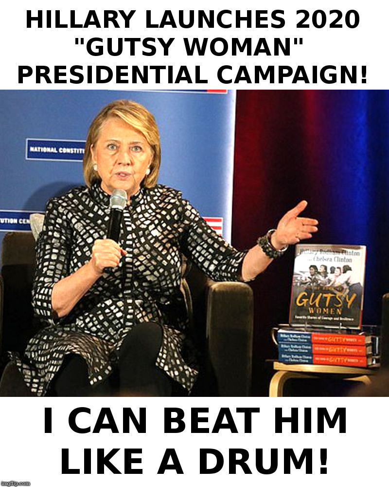 Hillary Launches 2020 Presidential Campaign! | image tagged in hillary,trump,drum | made w/ Imgflip meme maker