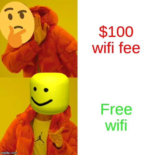 True | $100 wifi fee; Free wifi | image tagged in memes,drake hotline bling | made w/ Imgflip meme maker