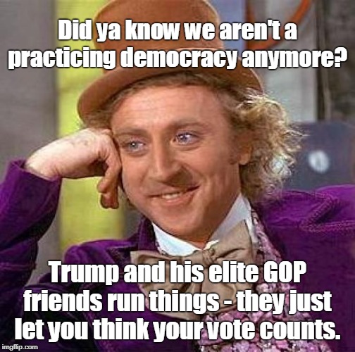 Trump is building his own dictatorship, made in America! | Did ya know we aren't a practicing democracy anymore? Trump and his elite GOP friends run things - they just let you think your vote counts. | image tagged in gop sucking america dry,they have fooled you,they are not on your side,this is how fascism took over germany,trump laughing all  | made w/ Imgflip meme maker