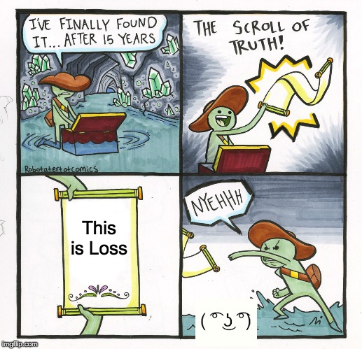 The Scroll Of Truth Meme | This is Loss | image tagged in memes,the scroll of truth | made w/ Imgflip meme maker