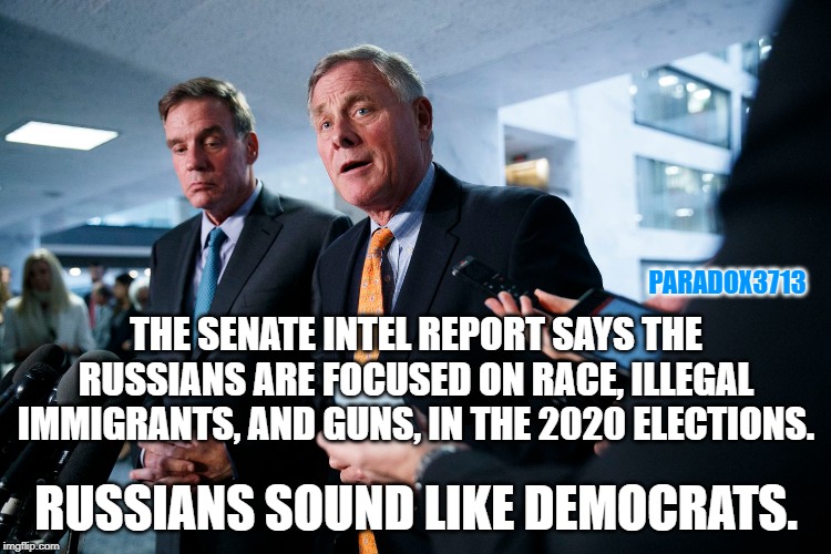 Seriously, how is it that you write such a report and actually miss such a glaring detail? | PARADOX3713; THE SENATE INTEL REPORT SAYS THE RUSSIANS ARE FOCUSED ON RACE, ILLEGAL IMMIGRANTS, AND GUNS, IN THE 2020 ELECTIONS. RUSSIANS SOUND LIKE DEMOCRATS. | image tagged in memes,deep state,senate,russians,democrats,epic fail | made w/ Imgflip meme maker