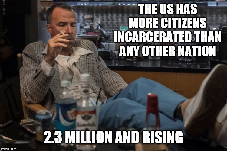 THE US HAS MORE CITIZENS INCARCERATED THAN ANY OTHER NATION 2.3 MILLION AND RISING | made w/ Imgflip meme maker