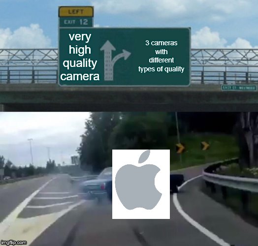 Left Exit 12 Off Ramp Meme | very high quality camera; 3 cameras with different types of quality | image tagged in memes,left exit 12 off ramp | made w/ Imgflip meme maker